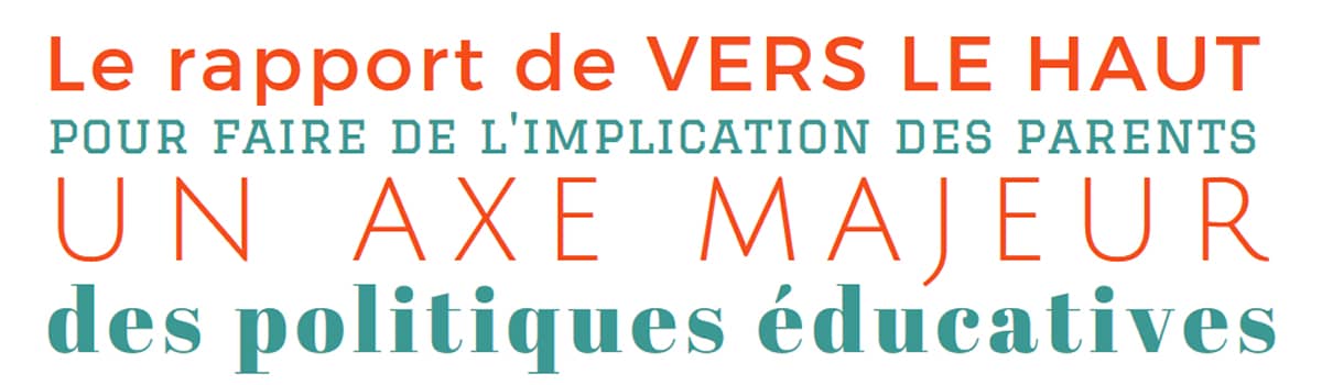 Soutenir les familles, le meilleur investissement social - Le think tabk VERS LE HAUT émet dans un rapport 40 propositions pour faire du soutien à la parentalité l’axe majeur des politiques familiales et pour que toutes les actions éducatives aient les moyens d’impliquer les parents