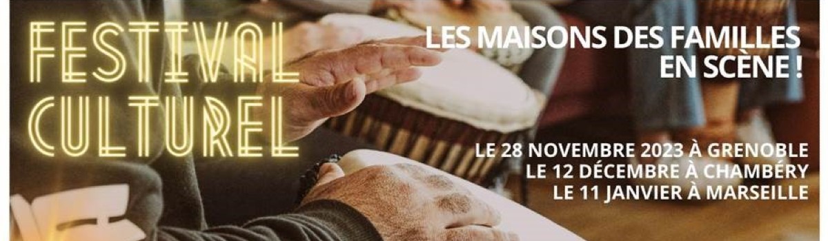 Festival culturel et artistique en Rhône-Alpes : voyagez avec les familles ! - 150 familles de la région Rhône-Alpes vous invitent à leur Festival culturel et artistique : chant, théâtre, conte, cuisine… <br />28 novembre 2023 à Grenoble et 12 décembre 2023 à Chambéry